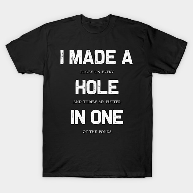 I Made a Hole in One | Funny Golf Dad Golf Mom Gift idea T-Shirt by MerchMadness